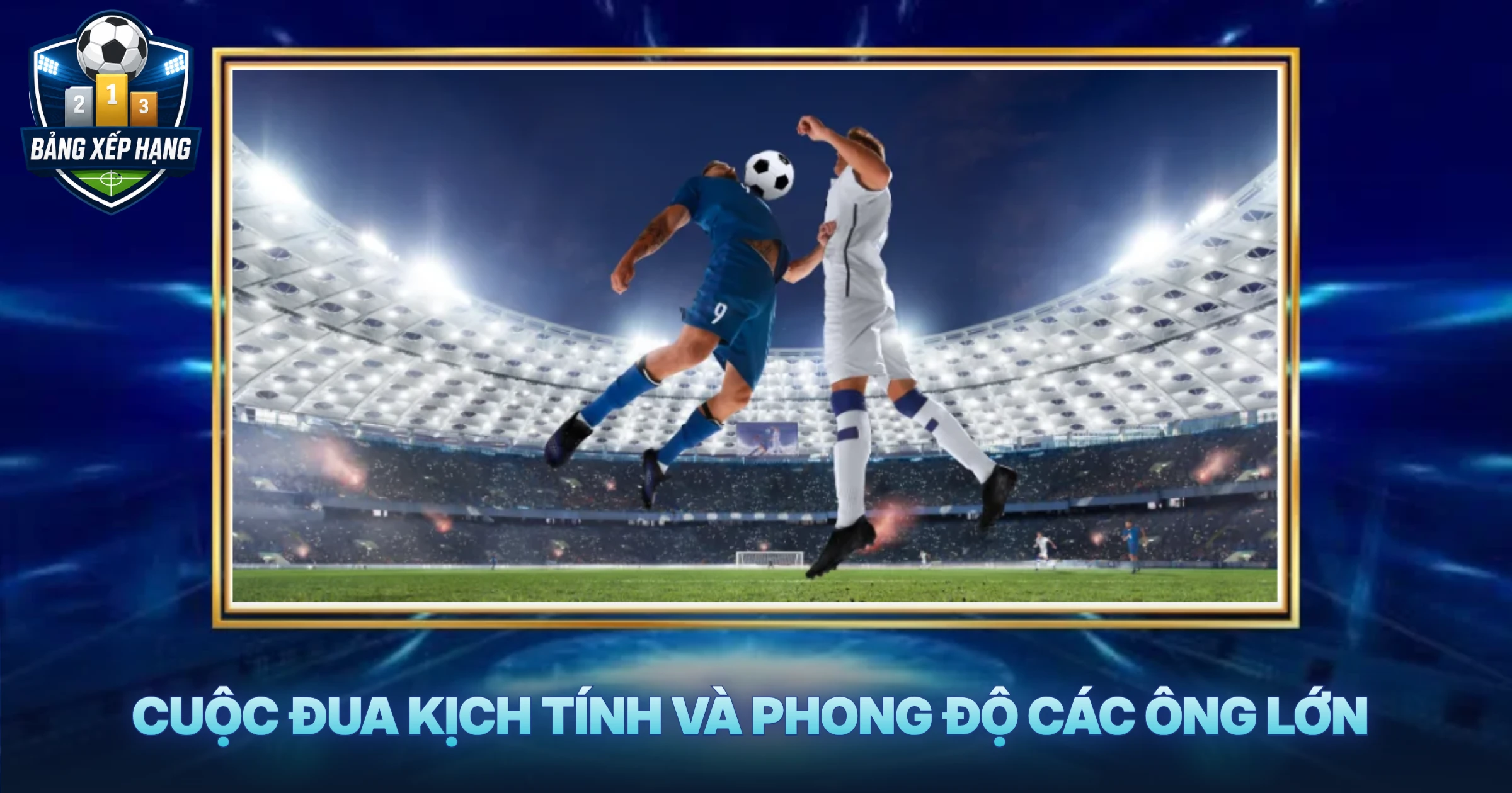Cuộc Đua Kịch Tính Và Phong Độ Các Ông Lớn
