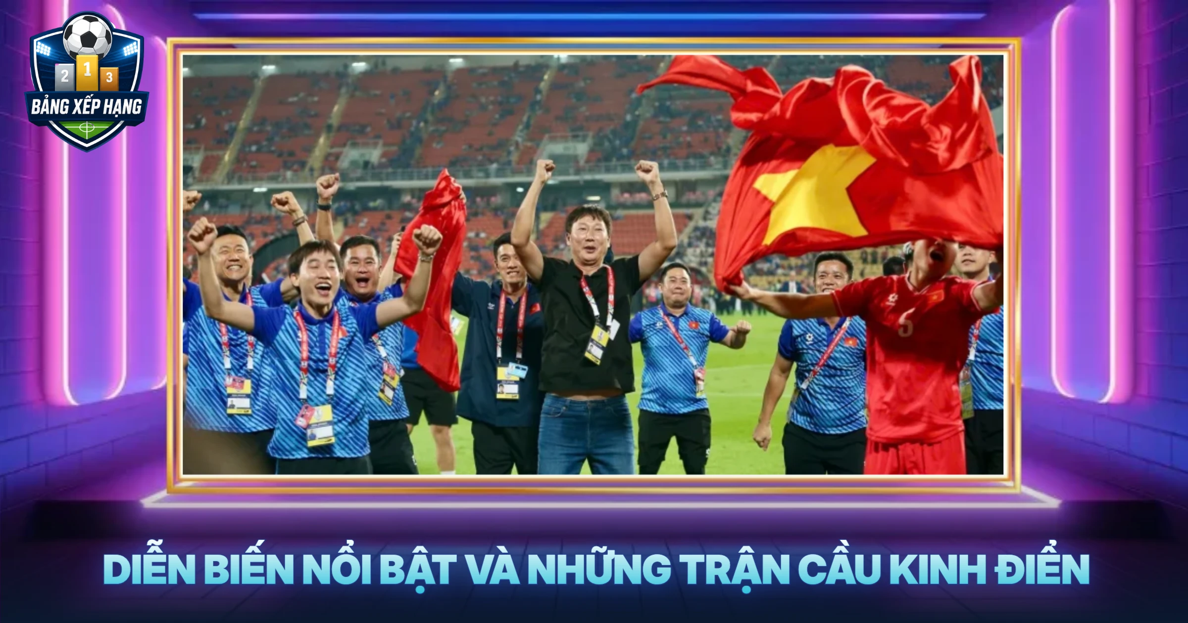 Diễn Biến Nổi Bật Và Những Trận Cầu Kinh Điển