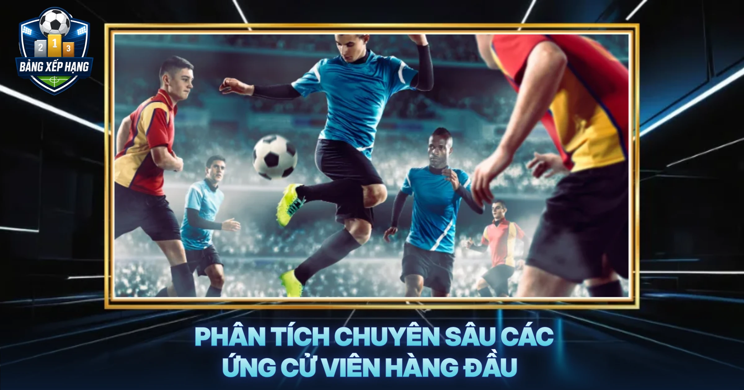 Phân Tích Chuyên Sâu Các Ứng Cử Viên Hàng Đầu