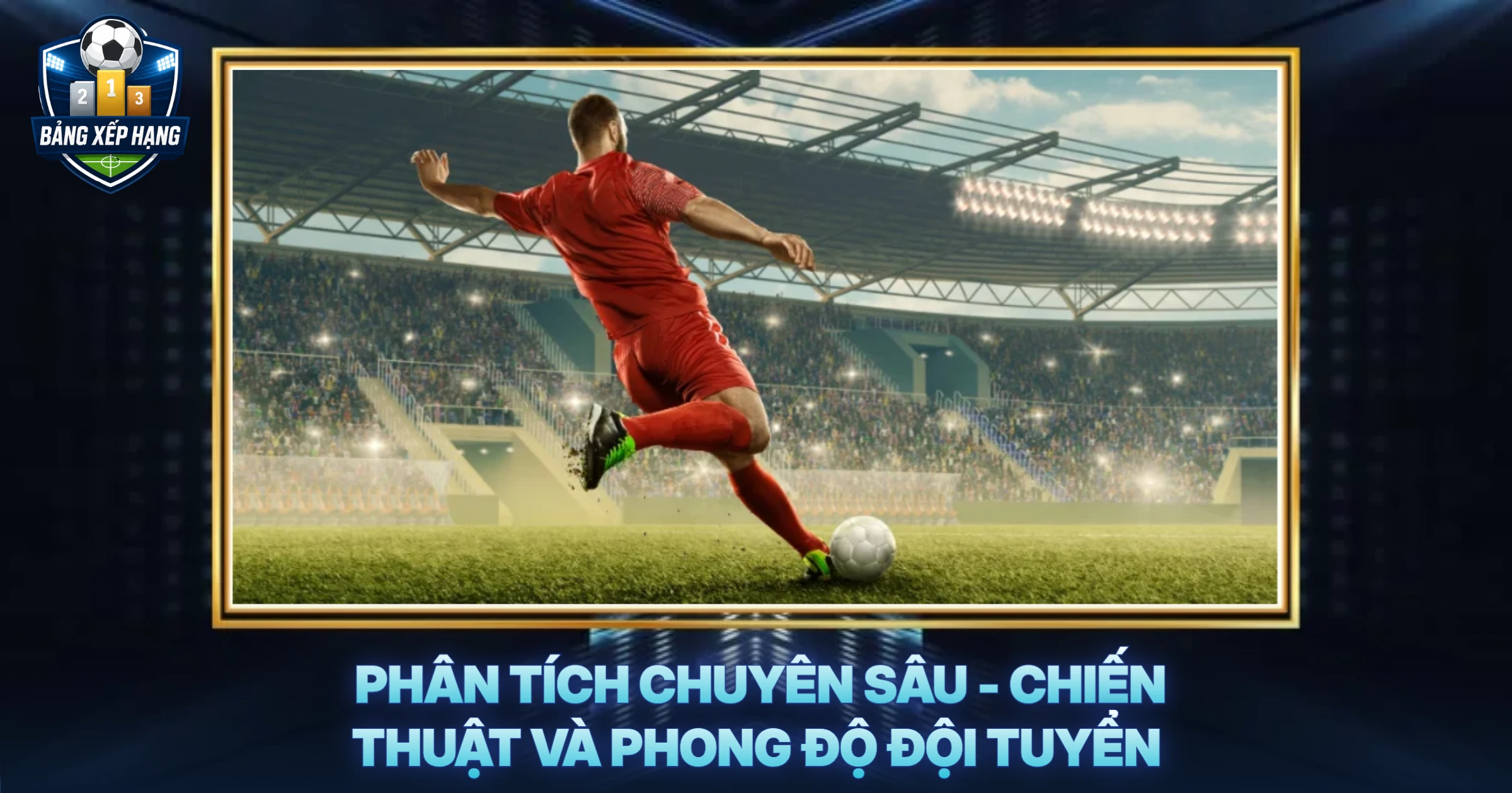 Phân Tích Chuyên Sâu - Chiến Thuật Và Phong Độ Đội Tuyển