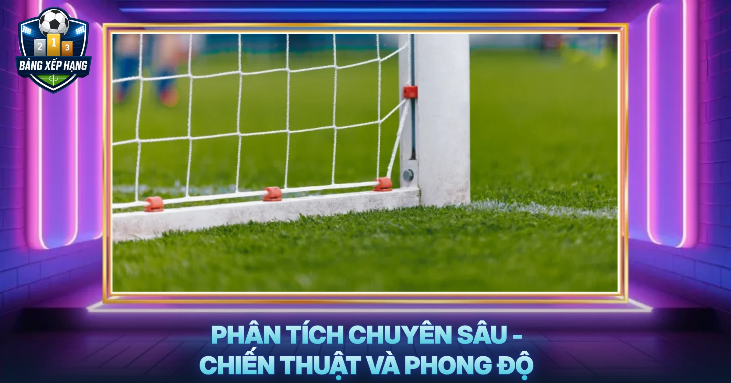 Phân Tích Chuyên Sâu - Chiến Thuật Và Phong Độ