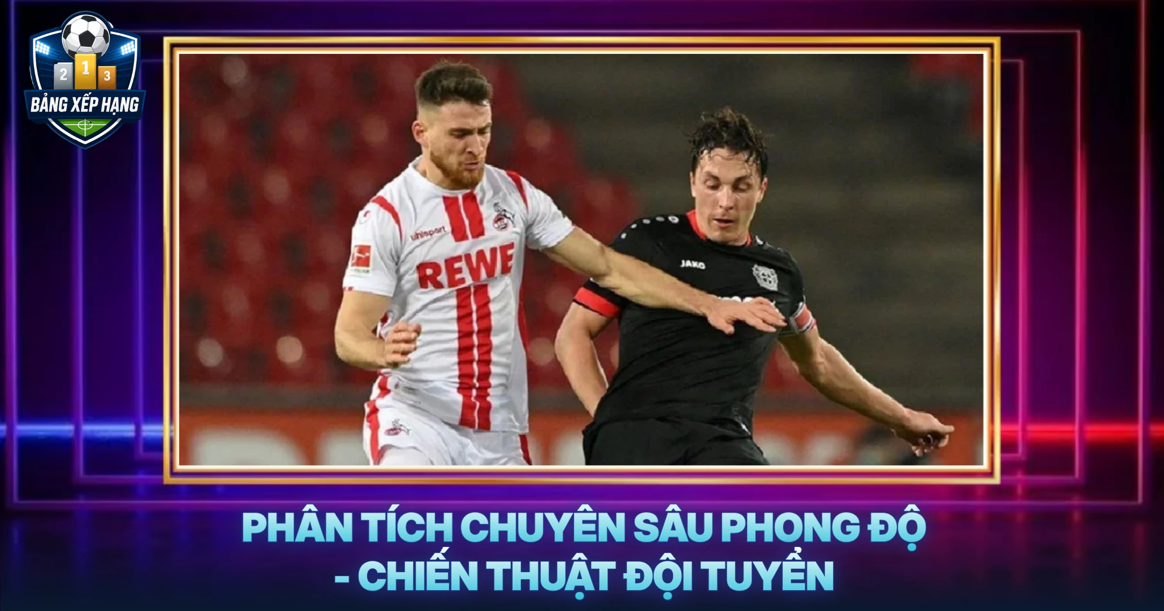 Phân Tích Chuyên Sâu Phong Độ - Chiến Thuật Đội Tuyển