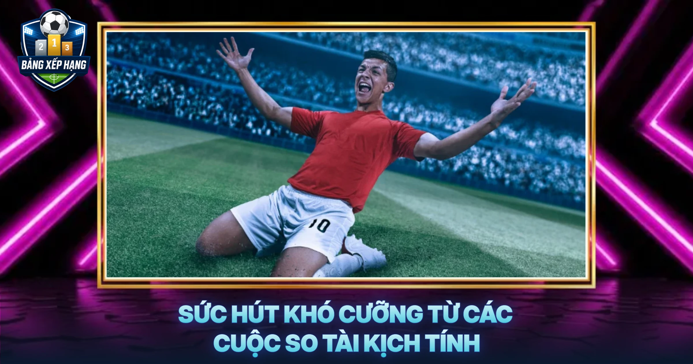 Sức Hút Khó Cưỡng Từ Các Cuộc So Tài Kịch Tính