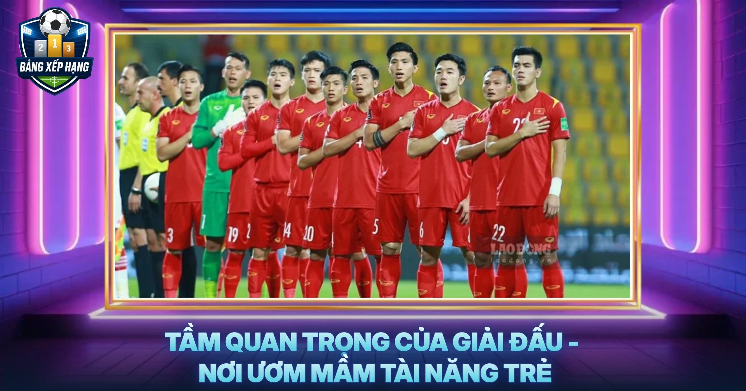 Tầm Quan Trọng Của Giải Đấu - Nơi Ươm Mầm Tài Năng Trẻ