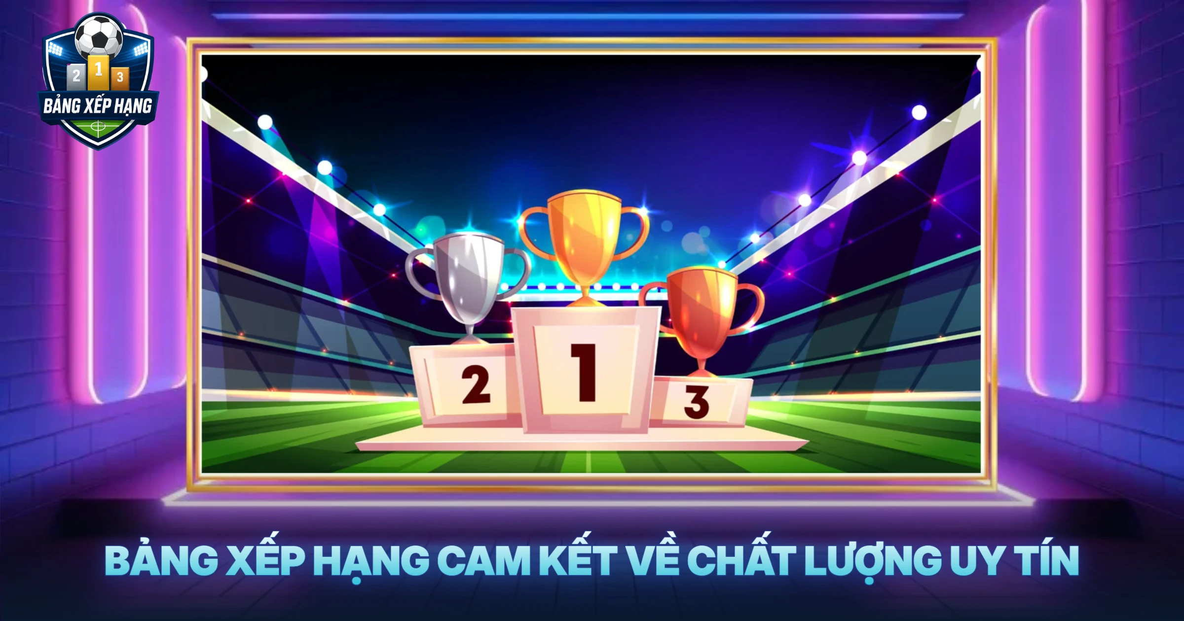 Bảng Xếp Hạng Cam Kết Về Chất Lượng Uy Tín