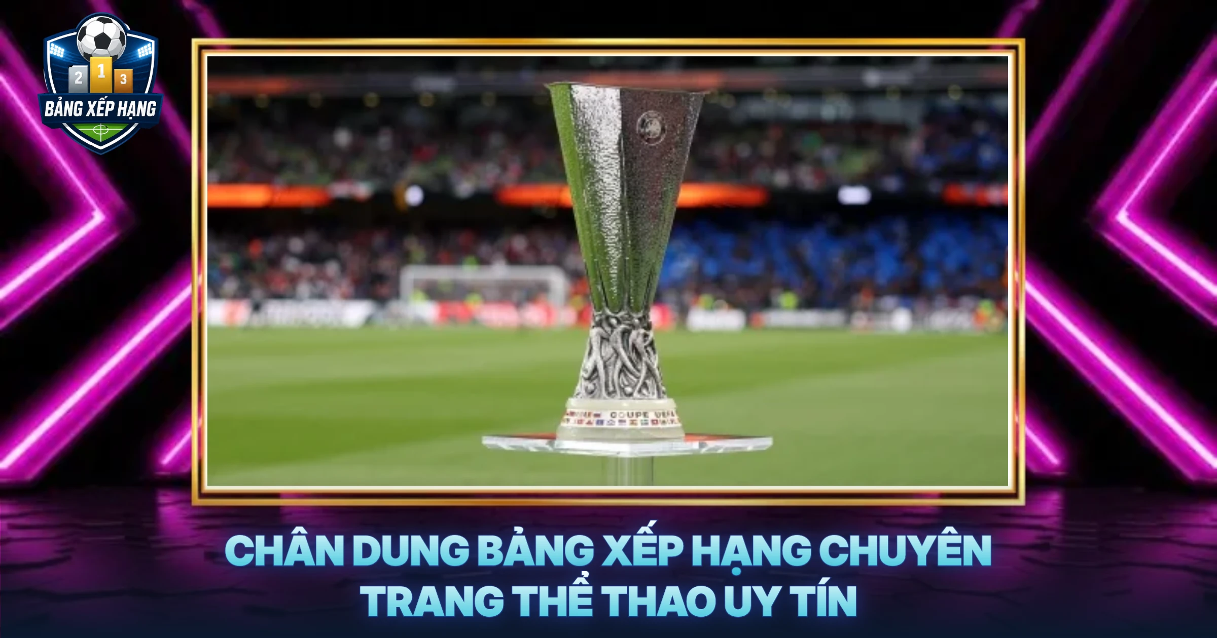Chân Dung Bảng Xếp Hạng Chuyên Trang Thể Thao Uy Tín